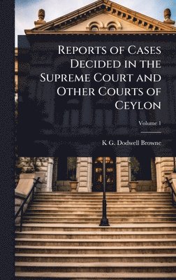 bokomslag Reports of Cases Decided in the Supreme Court and Other Courts of Ceylon