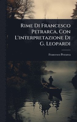 bokomslag Rime Di Francesco Petrarca, Con L'interpretazione Di G. Leopardi