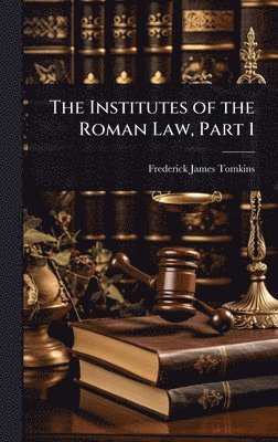 Frederick James Tomkins - Institutes of the Roman Law, Part 1, Inbunden