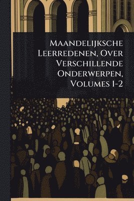 bokomslag Maandelijksche Leerredenen, Over Verschillende Onderwerpen, Volumes 1-2
