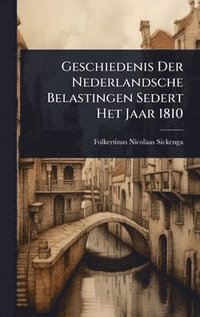 bokomslag Geschiedenis Der Nederlandsche Belastingen Sedert Het Jaar 1810