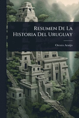 bokomslag Resumen De La Historia Del Uruguay