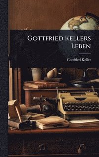 bokomslag Gottfried Kellers Leben