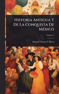 bokomslag Historia Antigua Y De La Conquista De MÃ(c)xico