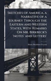 bokomslag Sketches of America, a Narrative of a Journey Through the Eastern and Western States, With Remarks On Mr. Birkbeck's 'notes' and 'letters'