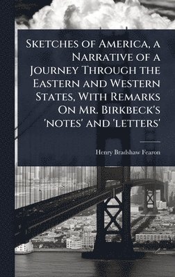 bokomslag Sketches of America, a Narrative of a Journey Through the Eastern and Western States, With Remarks On Mr. Birkbeck's 'notes' and 'letters'