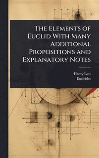 bokomslag Elements of Euclid With Many Additional Propositions and Explanatory Notes