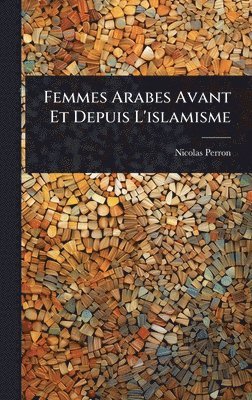 bokomslag Femmes Arabes Avant Et Depuis L'islamisme