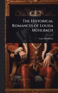 bokomslag The Historical Romances of Louisa MÃ1/4hlbach