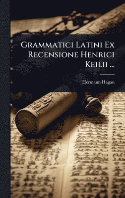 Grammatici Latini Ex Recensione Henrici Keilii ...
