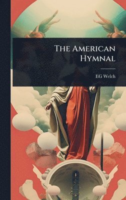 Eg Welch, EG Welch - American Hymnal, Inbunden