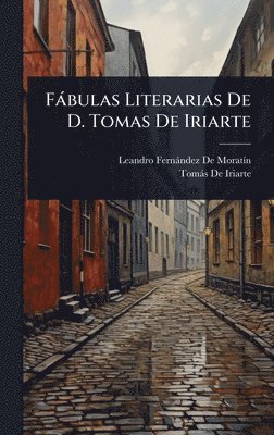 Leandro Fernàndez de Moratã-N, Tomàs de Iriarte, Leandro FernÃ¡ndez De MoratÃ­n, TomÃ¡s De Iriarte - Fàbulas Literarias De D. Tomas De Iriarte, Inbunden