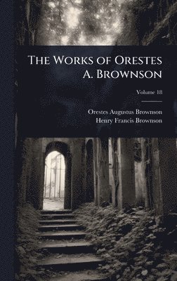bokomslag Works of Orestes A. Brownson