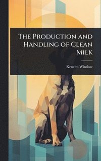 bokomslag Production and Handling of Clean Milk