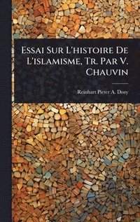 bokomslag Essai Sur L'histoire De L'islamisme, Tr. Par V. Chauvin
