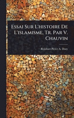 Essai Sur L'histoire De L'islamisme, Tr. Par V. Chauvin