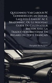 bokomslag Quelennou Var Labour PÃ(c) Gonnidègues an Dovar, Laqueed Ã? Gallec Ac Ã? Brazonnec, Ou Le Nouveau Guide Du Cultivateur Breton Avec La Traduc