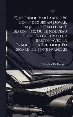 bokomslag Quelennou Var Labour PÃ(c) Gonnidègues an Dovar, Laqueed Ã¿ Gallec Ac Ã¿ Brazonnec, Ou Le Nouveau Guide Du Cultivateur Breton Avec La Traduction Bretonne En Regard Du Texte Français