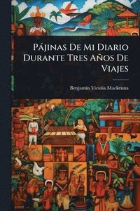 bokomslag Pàjinas De Mi Diario Durante Tres Años De Viajes