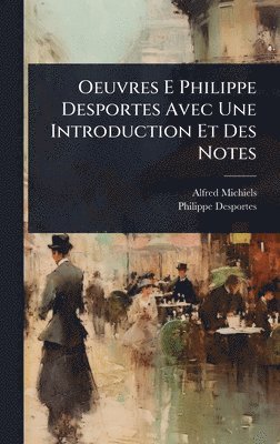 Oeuvres E Philippe Desportes Avec Une Introduction Et Des Notes