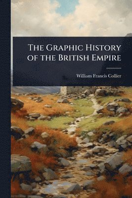 bokomslag Graphic History of the British Empire