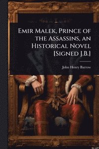 bokomslag Emir Malek, Prince of the Assassins, an Historical Novel [Signed J.B.]