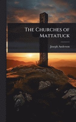 Joseph Anderson - Churches of Mattatuck, Inbunden