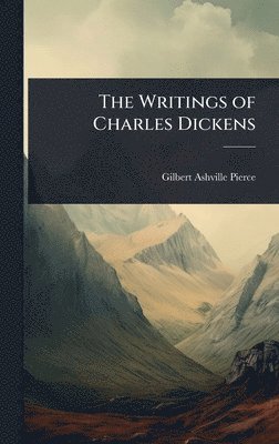 Gilbert Ashville Pierce - Writings of Charles Dickens, Inbunden