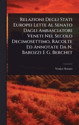 Venice Senato - Relazioni Degli Stati Europei Lette Al Senato Dagli Ambasciatori Veneti Nel Secolo Decimosettimo, Racolte Ed Annotate Da N. Barozzi E G. Berchet, Inbunden
