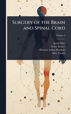 Austin Flint, Fedor Krause, Herman Arthur Haubold - Surgery of the Brain and Spinal Cord, Inbunden