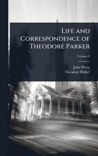 bokomslag Life and Correspondence of Theodore Parker