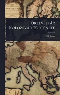 bokomslag OklevÃ(c)ltàr Kolozsvàr TörtÃ(c)nete