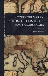 bokomslag Közepkori Vàrak, KÃ1/4lönös Tekintettel Magyarorszagra