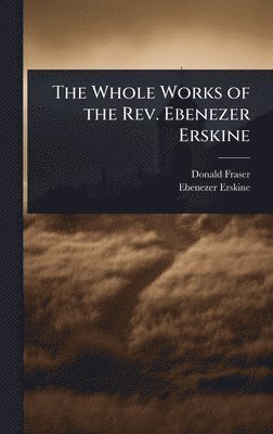 bokomslag Whole Works of the Rev. Ebenezer Erskine