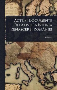 bokomslag Acte Si Documente Relative La Istoria Renascerei României