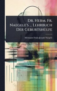 bokomslag Dr. Herm. Fr. Naegele's ... Lehrbuch Der GeburtshÃ1/4lfe