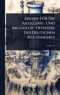 bokomslag Archiv FÃ1/4r Die Artillerie- Und Ingenieur- Offiziere Des Deutschen Reichsheeres