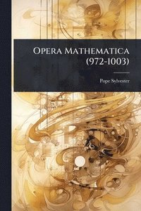 bokomslag Opera Mathematica (972-1003)