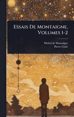 Michel de Montaigne, Pierre Coste, Michel De Montaigne - Essais De Montaigne, Volumes 1-2, Inbunden