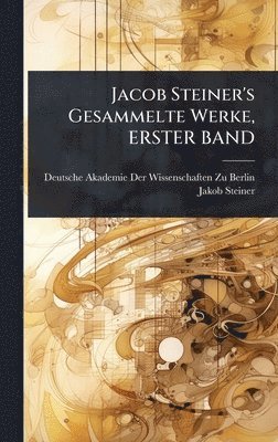 Jakob Steiner - Jacob Steiner's Gesammelte Werke, ERSTER BAND, Inbunden