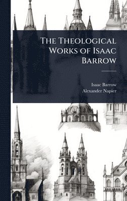 Isaac Barrow, Alexander Napier - Theological Works of Isaac Barrow, Inbunden