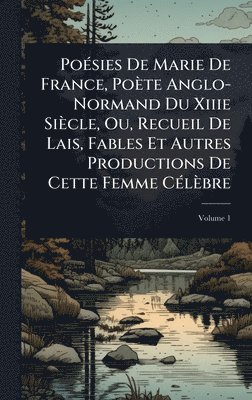 bokomslag PoÃ(c)sies De Marie De France, Poète Anglo-Normand Du Xiiie Siècle, Ou, Recueil De Lais, Fables Et Autres Productions De Cette Femme CÃ(c)lèbre