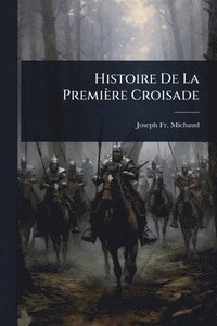 bokomslag Histoire De La Première Croisade