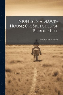 bokomslag Nights in a Block-House; Or, Sketches of Border Life