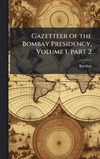 bokomslag Gazetteer of the Bombay Presidency, Volume 1, part 2
