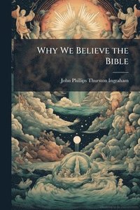 bokomslag Why We Believe the Bible