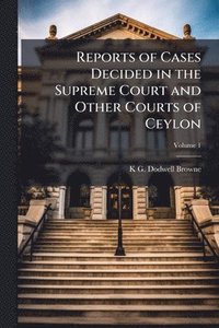 bokomslag Reports of Cases Decided in the Supreme Court and Other Courts of Ceylon