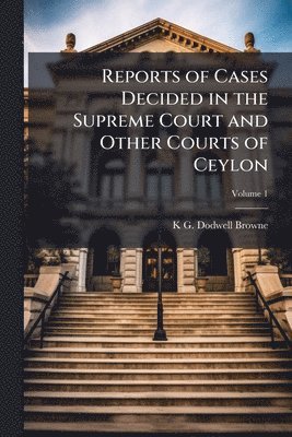 bokomslag Reports of Cases Decided in the Supreme Court and Other Courts of Ceylon