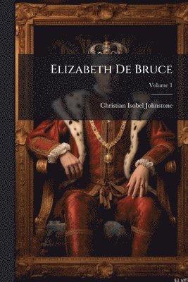 Christian Isobel Johnstone - Elizabeth De Bruce, Häftad