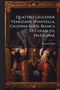 bokomslag Quattro Leggende Veneziane [Piantella, Giustina Rossi, Bianca Di Collalto, Natalina].